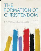 The Formation of Christendom, Volume II by T. W. Allies