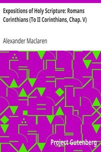 Expositions of Holy Scripture: Romans Corinthians (To II Corinthians, Chap. V)