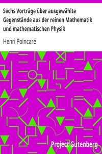 Sechs Vorträge über ausgewählte Gegenstände aus der reinen Mathematik und mathematischen Physik