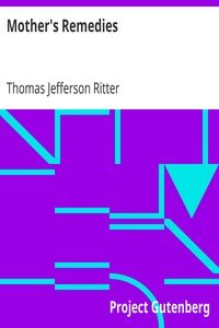 Mother's RemediesOver One Thousand Tried and Tested Remedies from Mothers of the United States and Canada