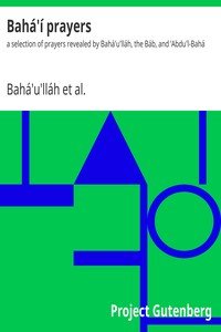 Bahá'í prayers :a selection of prayers revealed by Bahá'u'lláh, the Báb, and ‘Abdu'l-Bahá