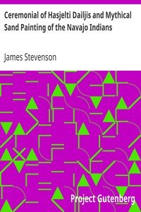 Ceremonial of Hasjelti Dailjis and Mythical Sand Painting of the Navajo Indians