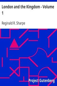 London and the Kingdom - Volume 1A History Derived Mainly from the Archives at Guildhall in the Custody of the Corporation of the City of London.