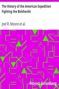 The History of the American Expedition Fighting the BolshevikiCampaigning in North Russia 1918-1919