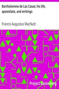 Bartholomew de Las Casas; his life, apostolate, and writings