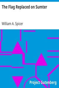 The Flag Replaced on SumterA Personal Narrative