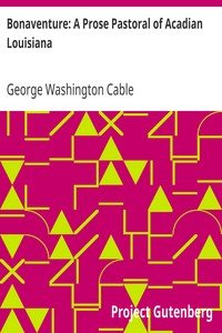 Bonaventure: A Prose Pastoral of Acadian Louisiana