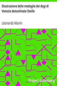 Illustrazione delle medaglie dei dogi di Venezia denominate OselleEdizione seconda con correzioni ed aggiunte