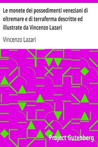 Le monete dei possedimenti veneziani di oltremare e di terraferma descritte ed illustrate da Vincenzo Lazari