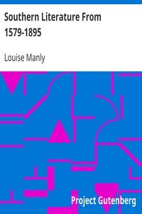 Southern Literature From 1579-1895A comprehensive review, with copious extracts and criticismsfor the use of schools and the general reader