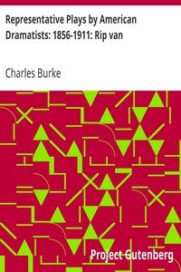 Representative Plays by American Dramatists: 1856-1911: Rip vanWinkle