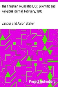 The Christian Foundation, Or, Scientific and Religious Journal, February, 1880