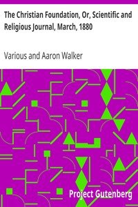 The Christian Foundation, Or, Scientific and Religious Journal, March, 1880