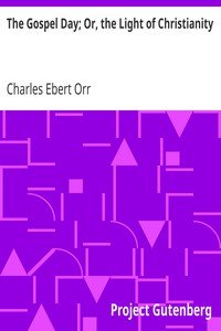 The Gospel Day; Or, the Light of Christianity