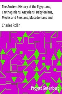 The Ancient History of the Egyptians, Carthaginians, Assyrians, Babylonians, Medes and Persians, Macedonians and Grecians (Vol. 1 of 6)