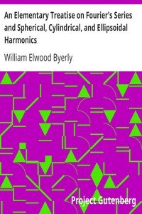An Elementary Treatise on Fourier's Series and Spherical, Cylindrical, and Ellipsoidal HarmonicsWith Applications to Problems in Mathematical Physics