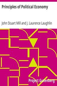 Principles of Political EconomyAbridged with Critical, Bibliographical, and Explanatory Notes, and a Sketch of the History of Political Economy