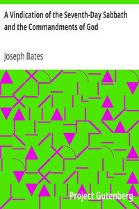 A Vindication of the Seventh-Day Sabbath and the Commandments of GodWith a Further History of God's Peculiar People from 1847-1848
