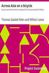 Across Asia on a bicycle :the journey of two American students from Constantinople to Peking