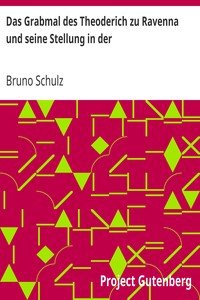 Das Grabmal des Theoderich zu Ravenna und seine Stellung in derArchitekturgeschichte