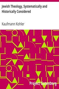 Jewish Theology, Systematically and Historically Considered