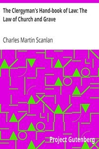 The Clergyman's Hand-book of Law: The Law of Church and Grave