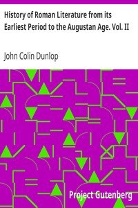 History of Roman Literature from its Earliest Period to the Augustan Age. Vol. II