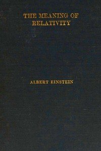 The Meaning of RelativityFour lectures delivered at Princeton University, May, 1921