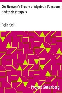 On Riemann's Theory of Algebraic Functions and their IntegralsA Supplement to the Usual Treatises