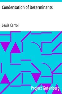 Condensation of DeterminantsBeing a New and Brief Method for Computing their Arithmetical Values