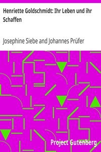 Henriette Goldschmidt: Ihr Leben und ihr Schaffen
