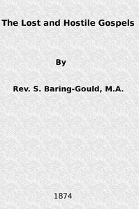 The Lost and Hostile GospelsAn Essay on the Toledoth Jeschu, and the Petrine and Pauline Gospels of the First Three Centuries of Which Fragments Remain