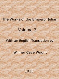 The Works of the Emperor Julian, Vol. 2