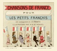 Chansons de France pour les petits FrançaisAccompagnements de J.B. Weckerlin; Illustrations de M. Boutet de Monvel