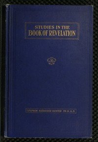 A Bible School Manual: Studies in the Book of RevelationAn introduction, analysis, and notes, containing a concise interpretation according to the symbolic view, numerous references to authorities, and general mention of other interpretations, with the text of the American revised version edited in paragraphs, for the use of Bible students
