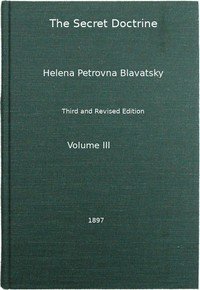 The Secret Doctrine, Vol. 3 of 4The Synthesis of Science, Religion, and Philosophy