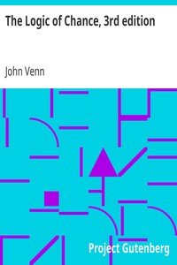 The Logic of Chance, 3rd editionAn Essay on the Foundations and Province of the Theory of Probability, With Especial Reference to Its Logical Bearings and Its Application to Moral and Social Science and to Statistics