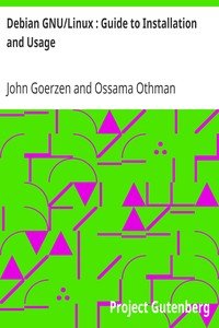 Debian GNU/Linux : Guide to Installation and Usage