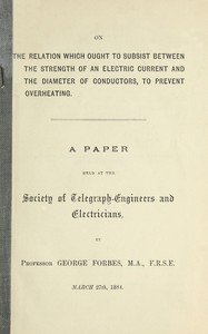 On the relation which ought to subsist between the strength of an electric current and the diameter of conductors, to prevent overheatingA paper read at the Society of Telegraph-Engineers and Electricians, March 27th, 1884.