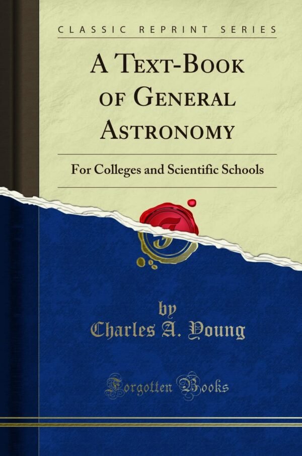 A Textbook of General Astronomy for Colleges and Scientific Schools