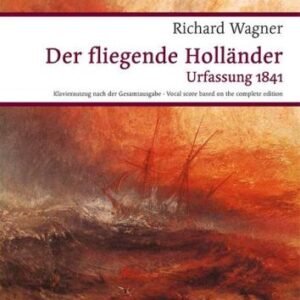 The Flying Dutchman (Der Fliegende Hollaender): Romantic Opera in Three Acts