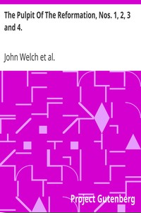 The Pulpit Of The Reformation, Nos. 1, 2, 3 and 4. by Welch, Knox, and Latimer